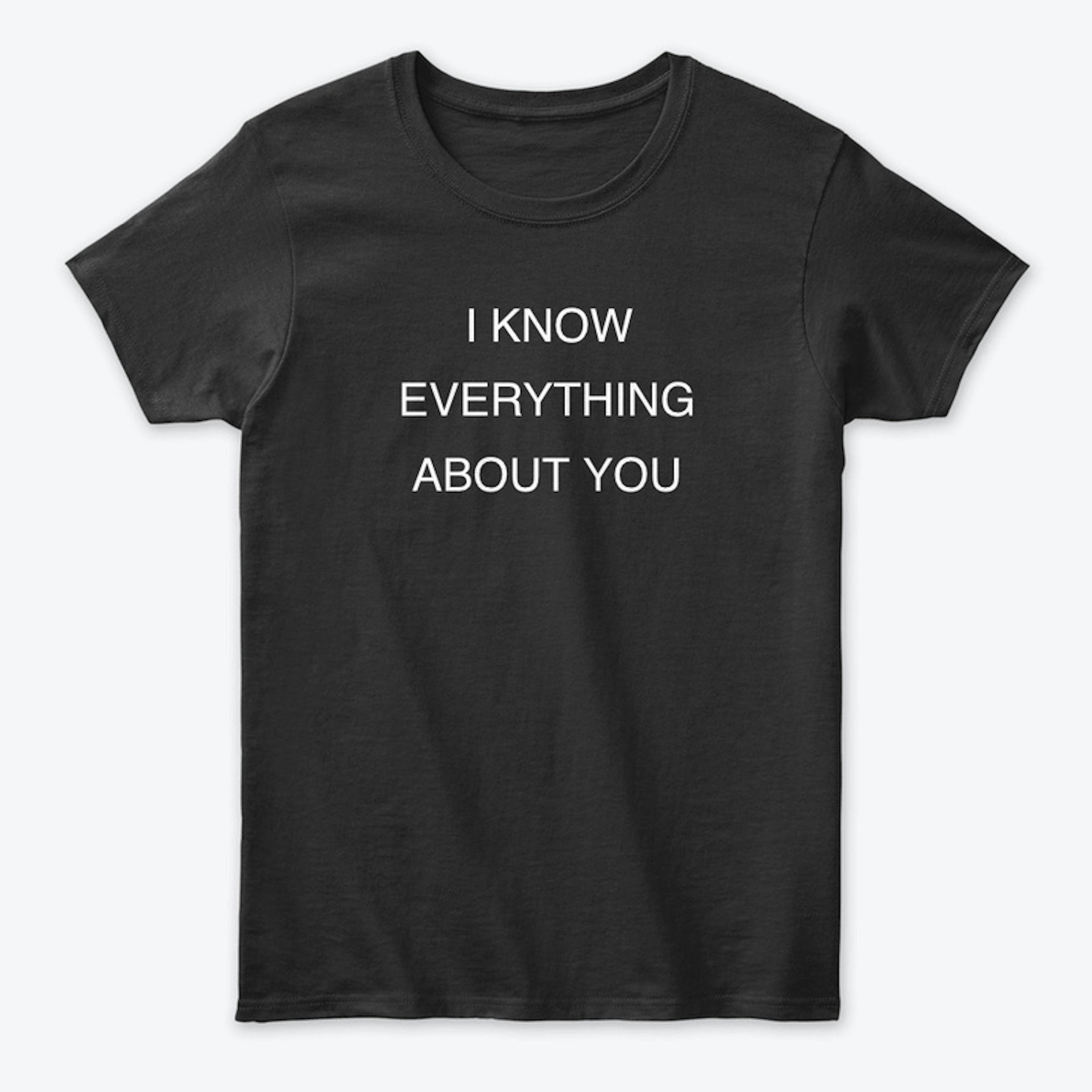 I Know Everything About You OSINT Shirt
